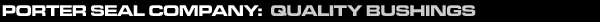 Porter Seal Company - Quality Bushings